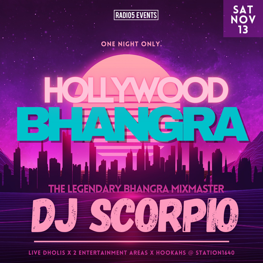 Radio5 Events presents, Hollywood Bhangra...The Grand Return w/ DJ Scorpio! 2 Rooms, 2 Deejays, Hookahs, Live Dholis & more! LA's Premier Bhangra Night is BACK!