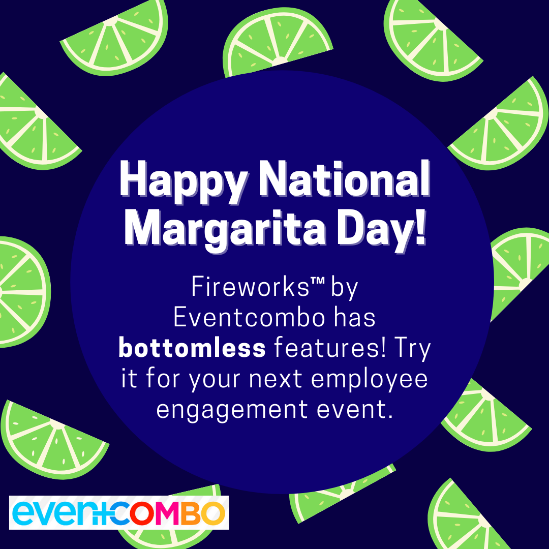 Make National Margarita Day Your Next Employee Engagement Event:  “Fireworks™  by Eventcombo has Bottomless Features”